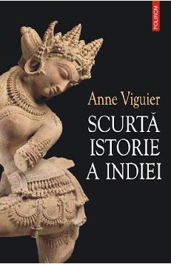 Scurta istorie a Indiei - Anne Viguier - POLIROM
