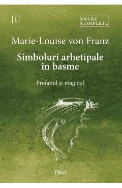 eBook Simboluri arhetipale in basme. Profanul si magicul. Opere Complete Vol.1 - Marie-Louise von Franz