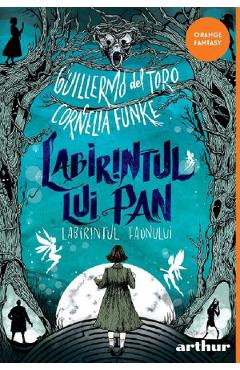 Labirintul lui Pan: Labirintul Faunului - Guillermo del Toro, Cornelia Funke