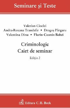 Criminologie. Caiet de seminar Ed.2 - Valerian Cioclei, Andra-Roxana Trandafir, Dragos Pargaru, Valentina Dinu, Florin-Cosmin Bobei