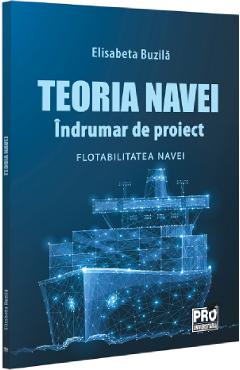 Teoria navei: Indrumar de proiect. Flotabilitatea navei - Elisabeta Buzila