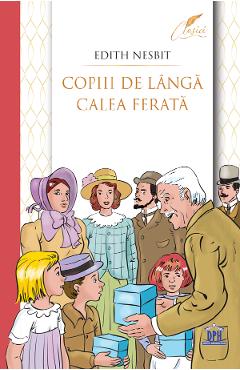 Copiii de langa calea ferata - Edith Nesbit - DIDACTICA PUBLISHING HOUSE