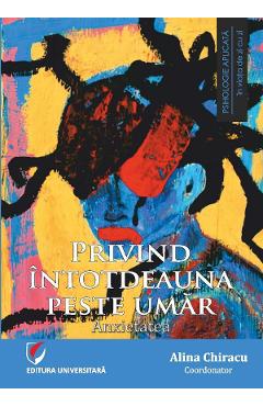 Privind intotdeauna peste umar: Anxietatea - Alina Chiracu - UNIVERSITARA