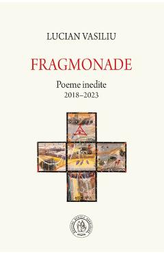 Fragmonade. Poeme inedite 2018-2023 - Lucian Vasiliu