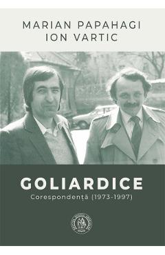 Goliardice. Corespondenta (1973-1997) - Marian Papahagi, Ion Vartic