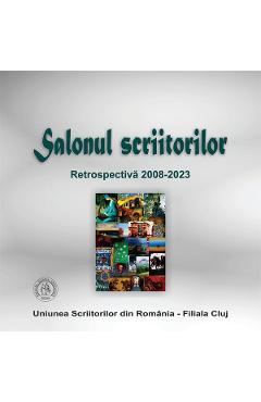 Salonul scriitorilor. Retrospectiva 2008-2023