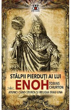 Stalpii pierduti ai lui Enoh. Atunci cand stiinta si religia erau una - Tobias Churton