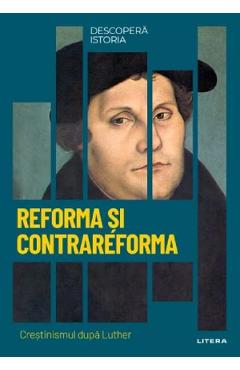 Descopera istoria. Reforma si contrareforma - Mariela Fargas Penarrocha