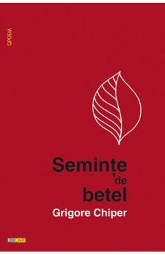 Seminte de betel - Grigore Chiper - ROCART