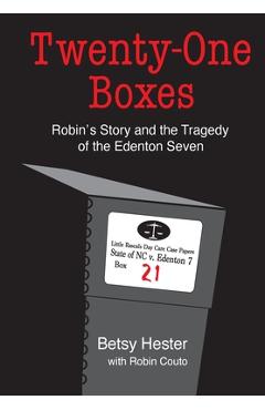 Twenty-One Boxes: Robin\'s Story and the Tragedy of the Edenton Seven - Betsy Hester