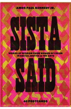 Amos Paul Kennedy, Jr.: Sista Said: Words of Wisdom from Women of Color in Social Justice & the Arts - Amos Paul Kennedy Jr