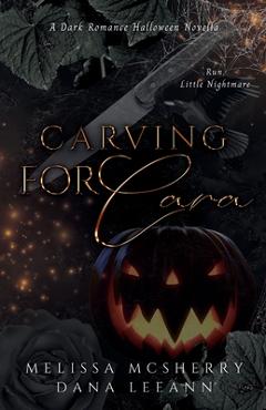 Carving for Cara: A Dark Romance Halloween Novella - Dana Leeann
