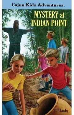 CAJUN KIDS ADVENTURES Volume One MYSTERY at INDIAN POINT - C. P. Landry