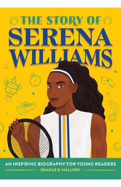The Story of Serena Williams: An Inspiring Biography for Young Readers - Shadae Mallory