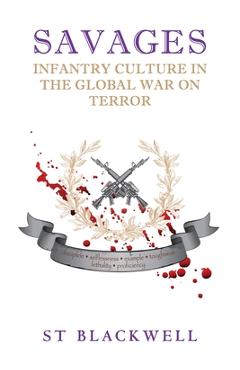 Savages: Infantry Culture in the Global War on Terror - Stewart Blackwell