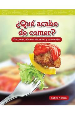 ¿qué acabo de comer?: fracciones, números decimales y porcentajes - aubrie nielsen