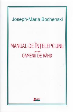 Manual De Intelepciune Pentru Oamenii De Rand Ed. 4 - Joseph-maria Bochenski