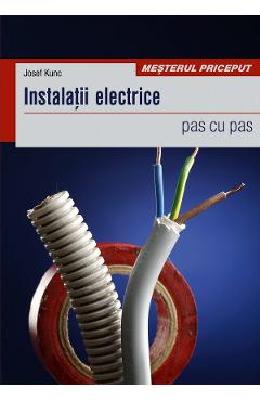 Instalatii electrice pas cu pas - Josef Kunc - CASA
