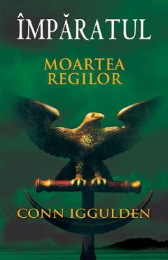 Imparatul - Moartea regilor - Conn Iggulden