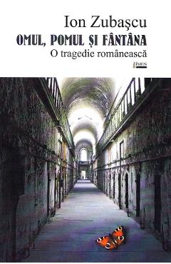 Omul, pomul si fantana. O tragedie romaneasca - Ion Zubascu - LIMES
