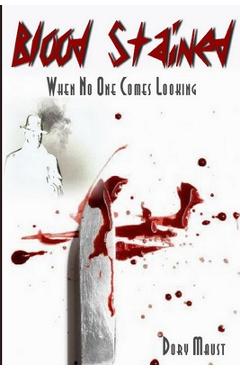 Blood Stained: When No One Comes Looking - Dory Maust