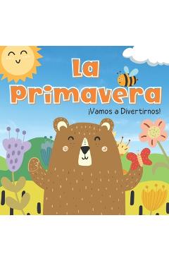 La Primavera. Vamos A Divertirnos: Libros En Español Para Niños. Los Animales, Las Flores y Las Frutas. Para Preescolar - Paulina A