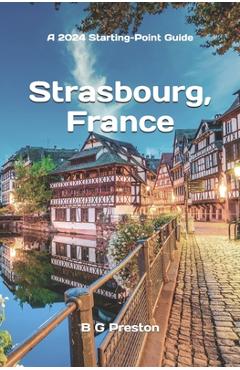 Strasbourg, France: Plus Colmar and Central Alsace - B. G. Preston