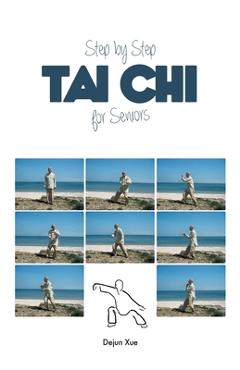 Tai Chi for Seniors, Step by Step - Dejun Xue