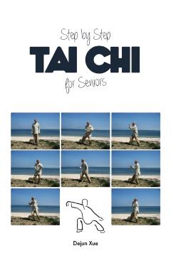 Tai Chi for Seniors, Step by Step - Dejun Xue