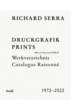 Richard Serra: Catalogue Raisonné: Prints 1972-2022 - Richard Serra