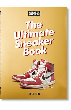 Sneaker Freaker. the Ultimate Sneaker Book. 40th Ed. - Simon Wood