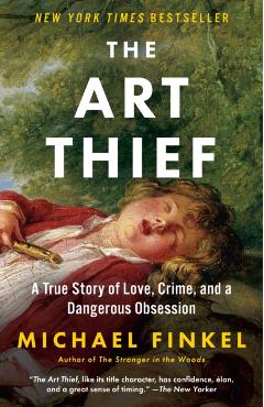 The Art Thief: A True Story of Love, Crime, and a Dangerous Obsession - Michael Finkel