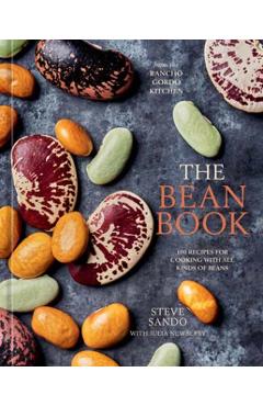 The Bean Book: 100 Recipes for Cooking with All Kinds of Beans, from the Rancho Gordo Kitchen - Steve Sando