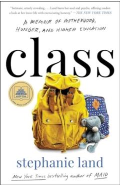 Class: A Memoir of Motherhood, Hunger, and Higher Education - Stephanie Land