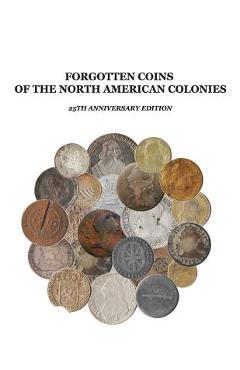 Forgotten Coins of the North American Colonies - 25th Anniversary Edition - John P. Lorenzo