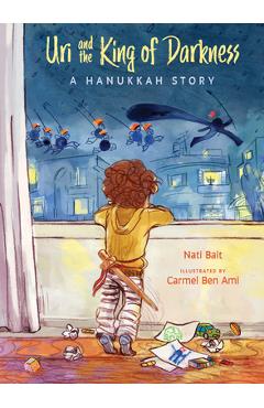 Uri and the King of Darkness: A Hanukkah Story - Nati Bait