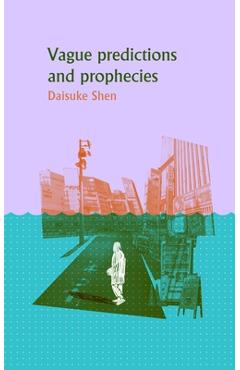 Vague Predictions & Prophecies - Daisuke Shen