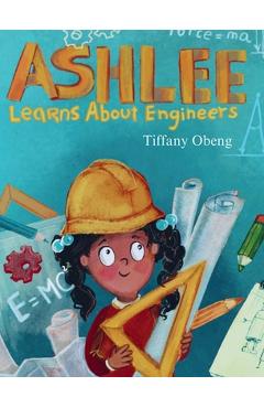 Ashlee Learns about Engineers: Career Book for Kids (STEM Children\'s Book) - Tiffany Obeng