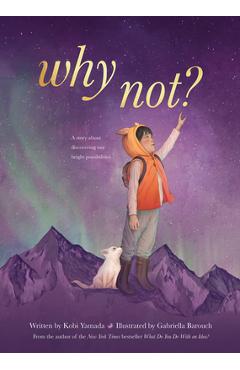 Why Not?: A Story about Discovering Our Bright Possibilities