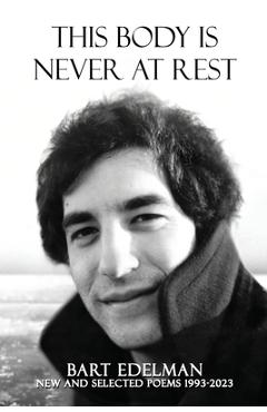 This Body Is Never at Rest - Bart Edelman