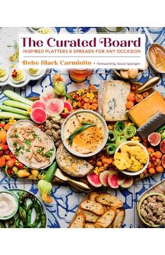 The Curated Board: Inspired Platters & Spreads for Any Occasion - Bebe Black Carminito