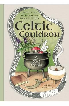 Celtic Cauldron: Rituals for Self-Care and Manifestation - Nicola Mcintosh