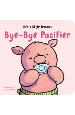 Life\'s Little Lessons: Bye-Bye Pacifier - Bernette Ford