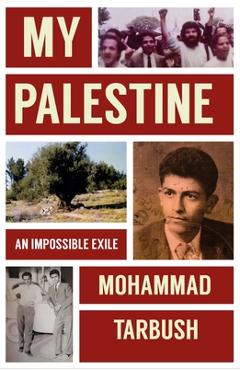 My Palestine: An Impossible Exile - Mohammad Tarbush