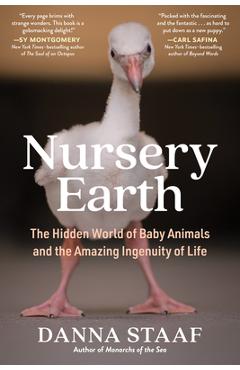 Nursery Earth: The Hidden World of Baby Animals and the Amazing Ingenuity of Life - Danna Staaf