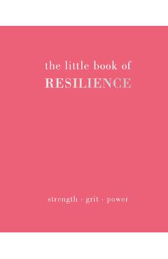 The little book of resilience: strength. grit. power - gray joanna