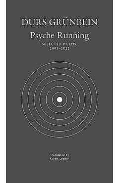 Psyche Running: Selected Poems, 2005-2022 - Durs Grünbein