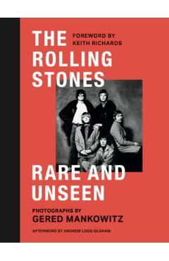 The Rolling Stones: Rare and Unseen: Foreword by Keith Richards, Afterword by Andrew Loog Oldham - Gared Mankowitz