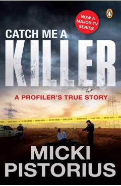 Catch Me a Killer: A Profiler\'s True Story - Micki Pistorius