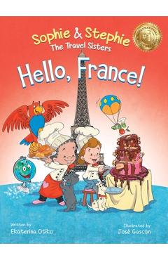 Hello, France!: A Children\'s Picture Book Culinary Travel Adventure for Kids Ages 4-8 - Ekaterina Otiko
